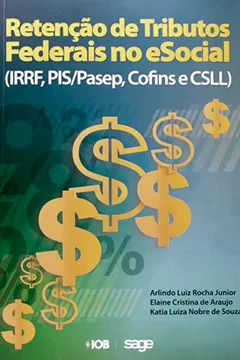 Livro Retenção de Tributos Federais no e Social. IRRF, PIS/PASEP, Cofins, CSLL e CSRF - Resumo, Resenha, PDF, etc.