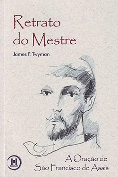 Livro Retrato do Mestre. Oração São Franscisco de Assis - Resumo, Resenha, PDF, etc.