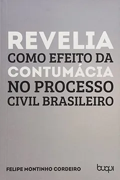 Livro Revelia Como Efeito da Contumácia no Processo Civil Brasileiro - Resumo, Resenha, PDF, etc.