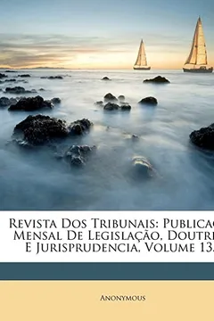 Livro Revista DOS Tribunais: Publica O Mensal de Legisla O, Doutrina E Jurisprudencia, Volume 13... - Resumo, Resenha, PDF, etc.