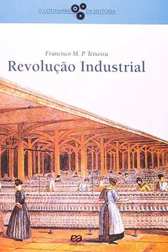 Capa do livro Revolução Industrial - Coleção o Cotidiano da História