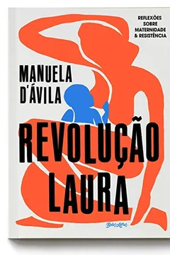 Livro Revolução Laura: Reflexões sobre maternidade e resistência - Resumo, Resenha, PDF, etc.