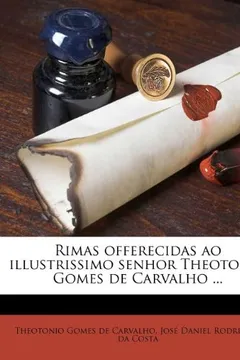 Capa do livro Rimas Offerecidas Ao Illustrissimo Senhor Theotonio Gomes de Carvalho ...