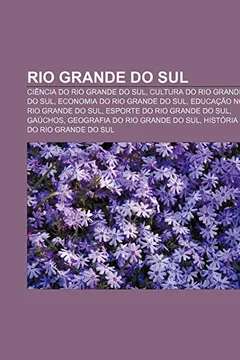 Livro Rio Grande do Sul: Ciência do Rio Grande do Sul, Cultura do Rio Grande do Sul, Economia do Rio Grande do Sul, Educação no Rio Grande do Sul - Resumo, Resenha, PDF, etc.