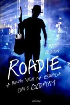 Livro Roadie A Minha Vida Na Estrada Com O Coldplay - Resumo, Resenha, PDF, etc.