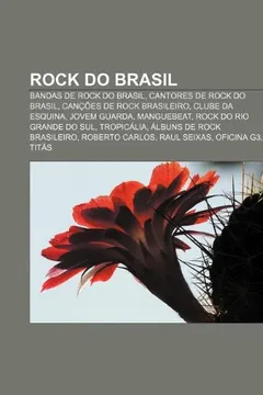 Livro Rock do Brasil: Bandas de rock do Brasil, Cantores de rock do Brasil, Canções de rock brasileiro, Clube da Esquina, Jovem Guarda, Manguebeat - Resumo, Resenha, PDF, etc.