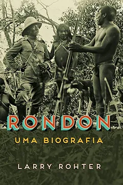 Livro Rondon: Uma biografia - Resumo, Resenha, PDF, etc.