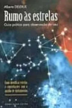 Livro Rumo Às Estrelas. Guia Prático Para Observação Do Céu - Resumo, Resenha, PDF, etc.