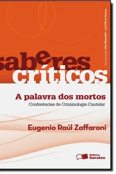 Capa do livro Saberes Críticos. A Palavra dos Mortos. Conferências de Criminologia Cautelar - Volume 1