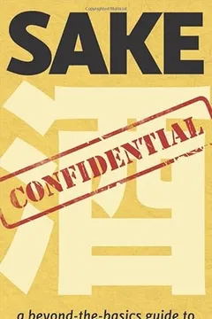 Capa do livro Sake Confidential: A Beyond-The-Basics Guide to Understanding, Tasting, Selection, and Enjoyment