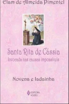 Livro Santa Rita de Cássia. Invocada nas Causas Impossíveis. Novena e Ladainha - Resumo, Resenha, PDF, etc.