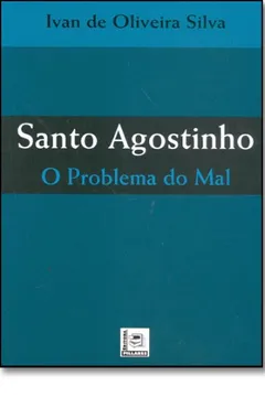 Livro Santo Agostinho. O Problema do Mal - Resumo, Resenha, PDF, etc.