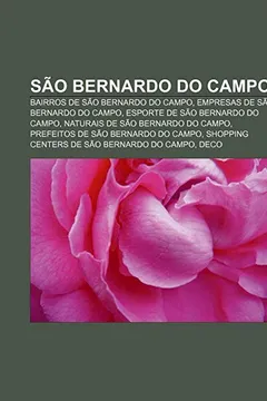 Livro Sao Bernardo Do Campo: Bairros de Sao Bernardo Do Campo, Empresas de Sao Bernardo Do Campo, Esporte de Sao Bernardo Do Campo - Resumo, Resenha, PDF, etc.