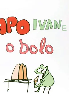 Livro Sapo Ivan e o Bolo - Resumo, Resenha, PDF, etc.