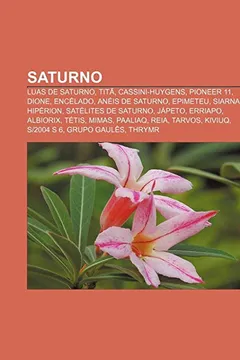 Livro Saturno: Luas de Saturno, Titã, Cassini-Huygens, Pioneer 11, Dione, Encélado, Anéis de Saturno, Epimeteu, Siarnaq, Hipérion - Resumo, Resenha, PDF, etc.