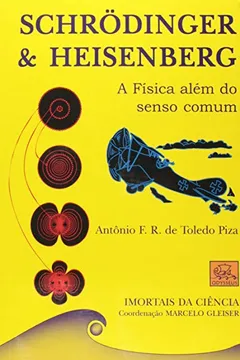 Livro Schrodinger E Heisenberg. A Fisica Alem Do Senso Comum - Coleção Imortais Da Ciência - Resumo, Resenha, PDF, etc.