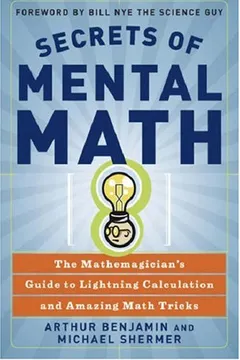 Livro Secrets of Mental Math: The Mathemagician's Guide to Lightning Calculation and Amazing Math Tricks - Resumo, Resenha, PDF, etc.