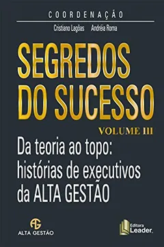 Livro Segredos do Sucesso: Da Teoria ao Topo: História dos Executivos da Alta Gestão - Resumo, Resenha, PDF, etc.