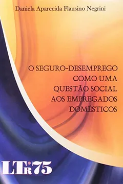 Livro Seguro-Desemprego Como uma Questão Social aos Empregados Domésticos - Resumo, Resenha, PDF, etc.