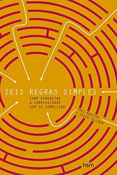 Livro Seis Regras Simples. Como Gerenciar a Complexidade sem Se Complicar - Resumo, Resenha, PDF, etc.
