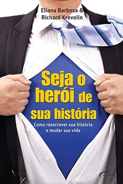 Livro Seja o Herói de Sua História. Como Reescrever Sua História e Mudar Sua Vida - Resumo, Resenha, PDF, etc.