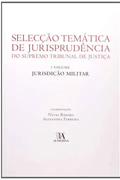 Livro Seleccao Tematica De Jurisprudencia Do Supremo Tribunal De Justica, Jurisdicao Militar - Volume 1 - Resumo, Resenha, PDF, etc.