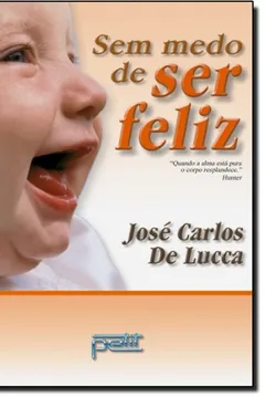 Livro Sem Medo De Ser Feliz - Resumo, Resenha, PDF, etc.