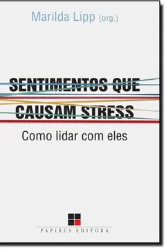 Livro Sentimentos que Causam Stress. Como Lidar com Eles - Resumo, Resenha, PDF, etc.