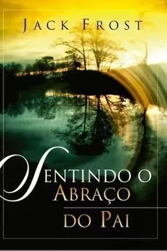 Livro Sentindo o Abraço do Pai - Resumo, Resenha, PDF, etc.