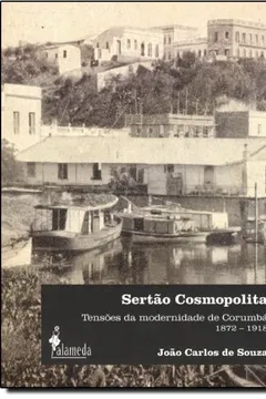 Livro Sertão Cosmopolita: Tensões Da Modernidade De Corumba (1872-1918) - Resumo, Resenha, PDF, etc.