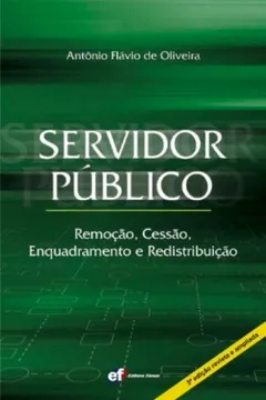 Livro Servidor Público. Remoção, Cessão, Enquadramento E Redistribuição - Resumo, Resenha, PDF, etc.