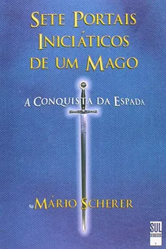 Livro Sete Portais Iniciáticos de Um Mago. A Conquista da Espada - Resumo, Resenha, PDF, etc.