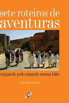 Livro Sete Roteiros De Aventuras. Viajando Pelo Mundo Numa Bike - Resumo, Resenha, PDF, etc.