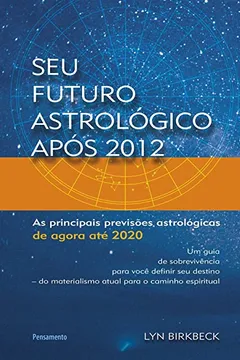 Livro Seu Futuro Astrológico Após 2012 - Resumo, Resenha, PDF, etc.