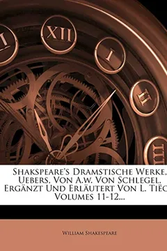 Livro Shakspeare's Dramstische Werke, Uebers, Von A.W. Von Schlegel, Erg Nzt Und Erl Utert Von L. Ti Ck, Volumes 11-12... - Resumo, Resenha, PDF, etc.