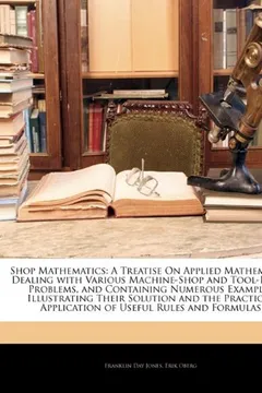 Livro Shop Mathematics: A Treatise on Applied Mathematics Dealing with Various Machine-Shop and Tool-Room Problems, and Containing Numerous Ex - Resumo, Resenha, PDF, etc.