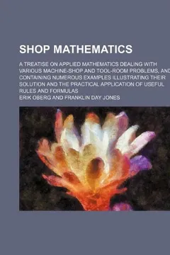 Livro Shop Mathematics; A Treatise on Applied Mathematics Dealing with Various Machine-Shop and Tool-Room Problems, and Containing Numerous Examples Illustr - Resumo, Resenha, PDF, etc.