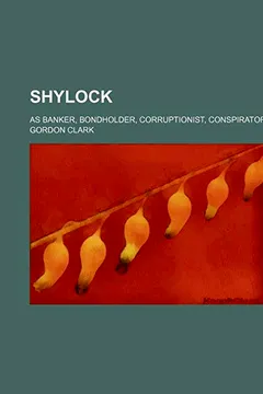 Livro Shylock; As Banker, Bondholder, Corruptionist, Conspirator - Resumo, Resenha, PDF, etc.