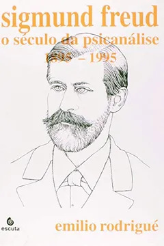 Livro Sigmund Freud. O Século da Psicanálise. 1895-1995 - Volume 1 - Resumo, Resenha, PDF, etc.