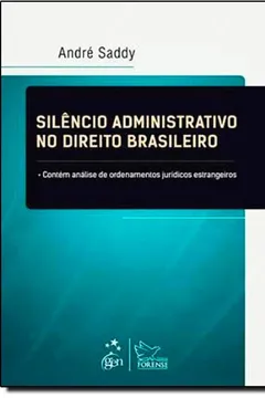 Livro Silêncio Administrativo no Direito Brasileiro. Contém Análise de Ordenamentos Jurídicos Estrangeiros - Resumo, Resenha, PDF, etc.