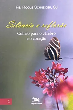 Livro Silêncio E Reflexão 2. Colírio Para O Cérebro E O Coração - Resumo, Resenha, PDF, etc.