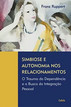 Livro Simbiose e Autonomia nos Relacionamentos - Resumo, Resenha, PDF, etc.