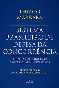 Livro Sistema Brasileiro de Defesa da Concorrência. Organização, Processos e Acordos Administrativos - Resumo, Resenha, PDF, etc.