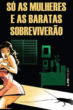 Livro Só As Mulheres E As Baratas Sobreviverão - Coleção L&PM Pocket - Resumo, Resenha, PDF, etc.