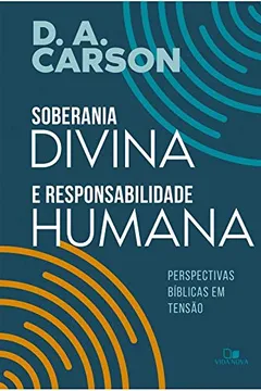 Livro Soberania Divina E Responsabilidade Humana - Perspectivas Bíblicas Em Tensão - Resumo, Resenha, PDF, etc.