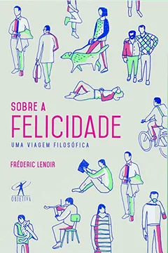 Livro Sobre a Felicidade - Resumo, Resenha, PDF, etc.