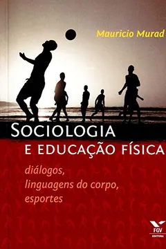 Livro Sociologia e Educação Física. Diálogos, Linguagens do Corpo, Esportes - Resumo, Resenha, PDF, etc.