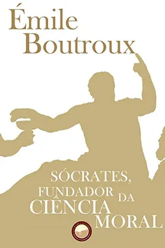 Livro Sócrates. Fundador da Ciência Moral - Resumo, Resenha, PDF, etc.
