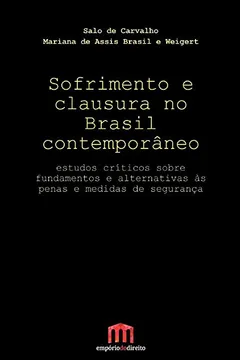 Livro Sofrimento E Clausura No Brasil Contemporâneo: Estudos Críticos Sobre Fundamentos E Alternativas às Penas E Medidas De Segurança - Resumo, Resenha, PDF, etc.