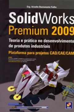 Livro Solidworks Premium 2009. Teoria E Prática No Desenvolvimento De Produtos Industriais - Resumo, Resenha, PDF, etc.